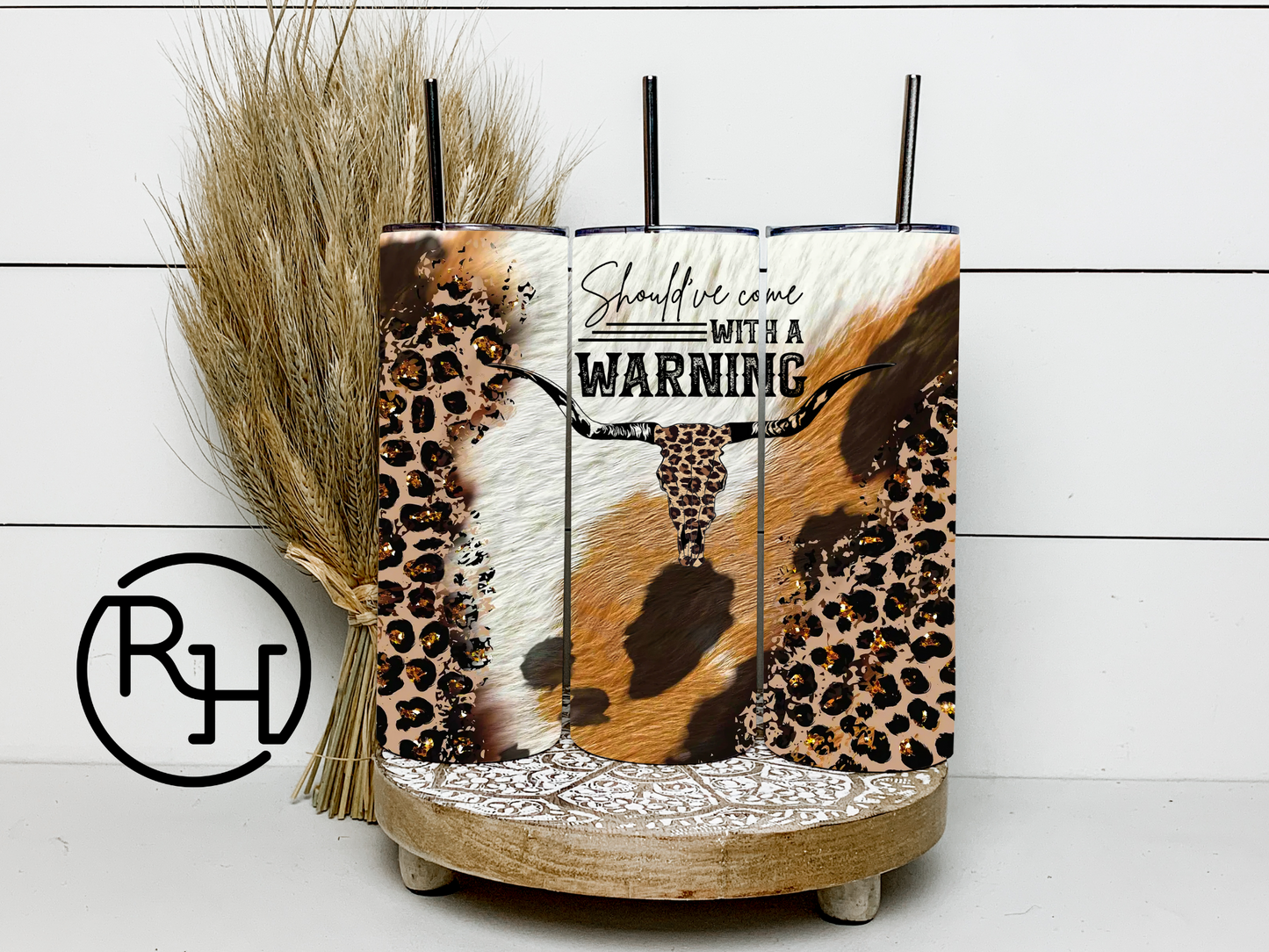 COME WITH A WARNING / COWHIDE TUMBLER