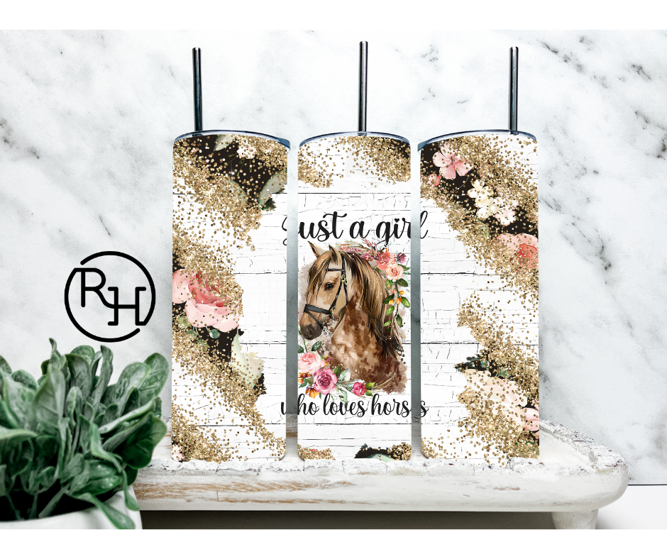 JUST A GIRL WHO LOVES HORSES TUMBLER