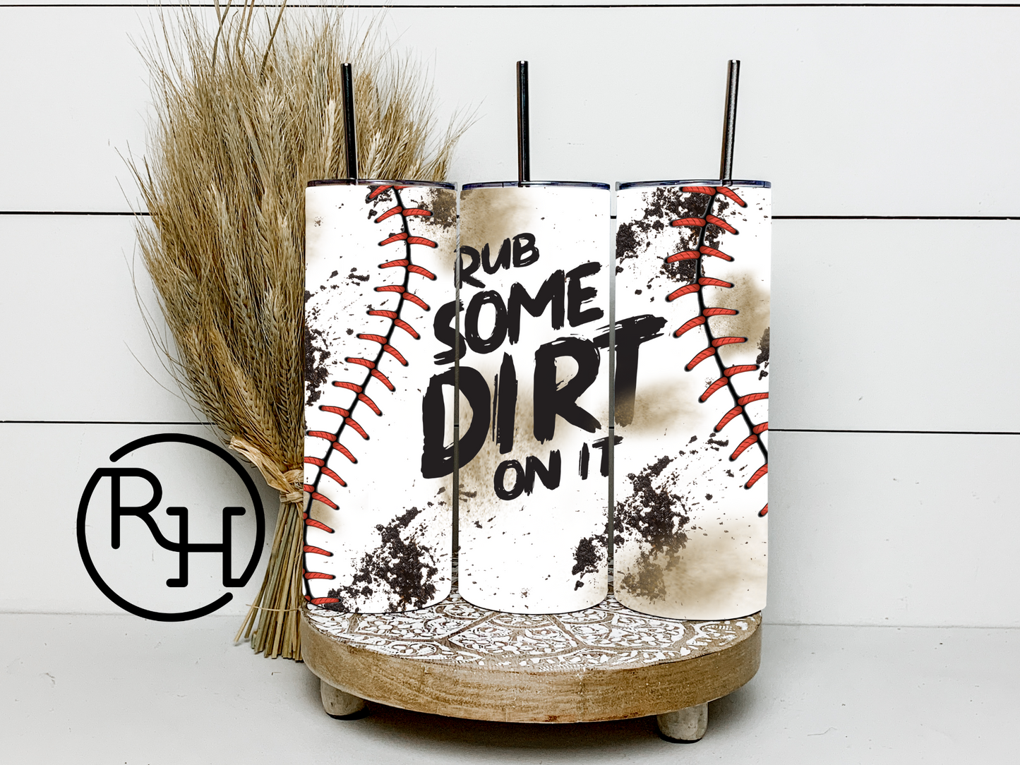 RUB SOME DIRT ON IT BASEBALL TUMBLER