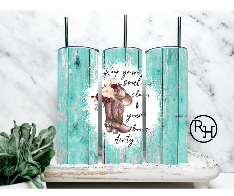 KEEP YOUR SOUL CLEAN & YOUR BOOTS DIRTY