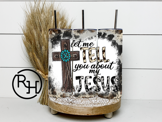 LET ME TELL YOU ABOUT MY JESUS TUMBLER